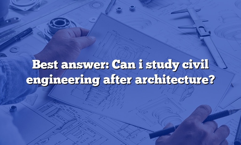 Best answer: Can i study civil engineering after architecture?