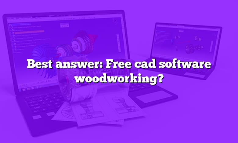 Best answer: Free cad software woodworking?