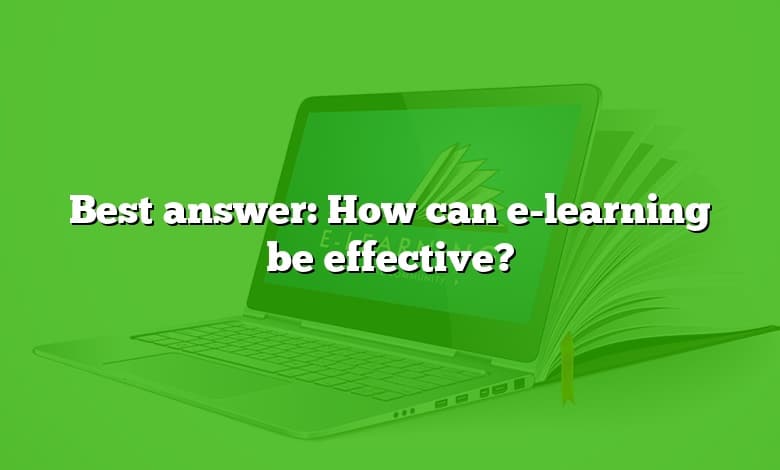 Best answer: How can e-learning be effective?