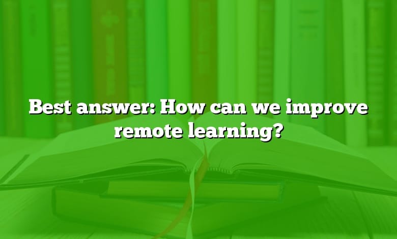 Best answer: How can we improve remote learning?
