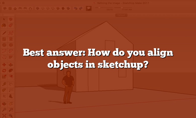 Best answer: How do you align objects in sketchup?