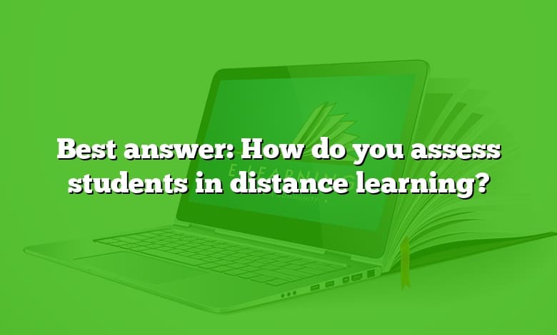 Best answer: How do you assess students in distance learning?
