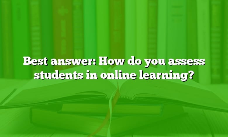 Best answer: How do you assess students in online learning?