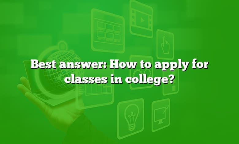 Best answer: How to apply for classes in college?