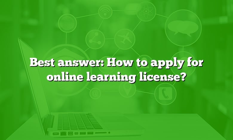 Best answer: How to apply for online learning license?