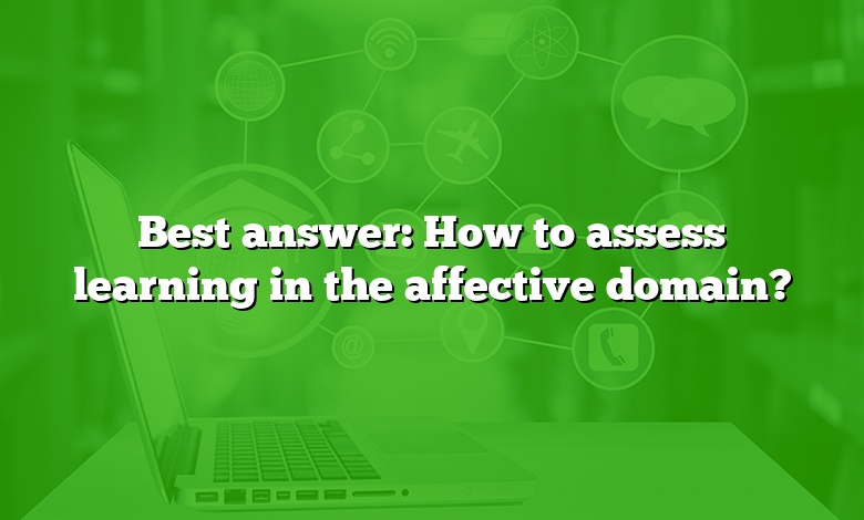 Best answer: How to assess learning in the affective domain?