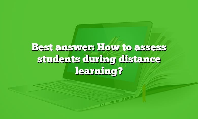 Best answer: How to assess students during distance learning?
