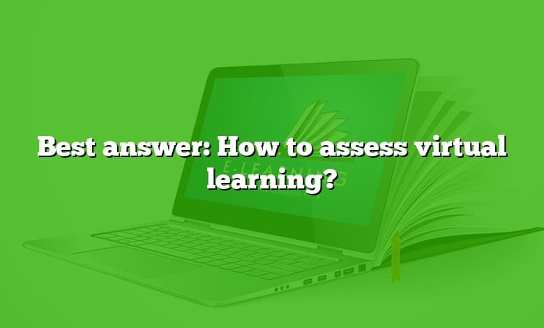 Best answer: How to assess virtual learning?