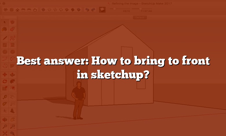 Best answer: How to bring to front in sketchup?