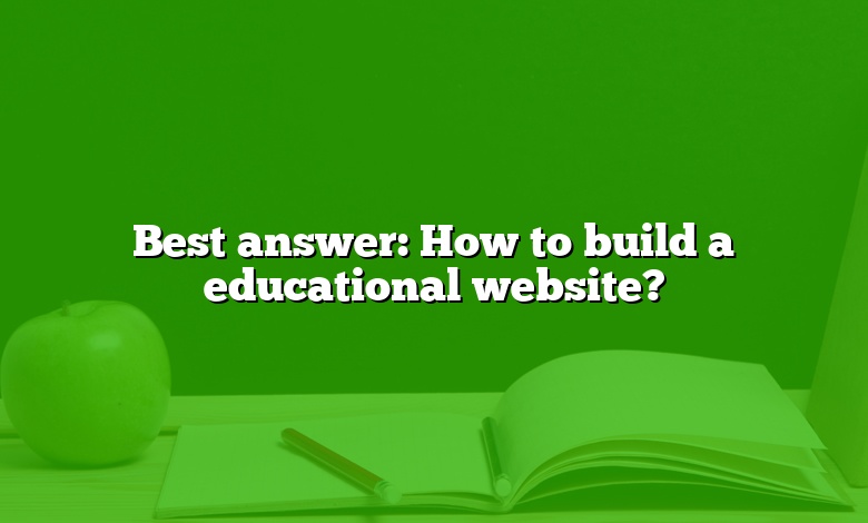 Best answer: How to build a educational website?