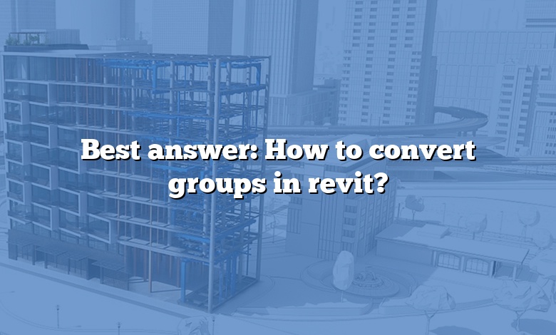 Best answer: How to convert groups in revit?