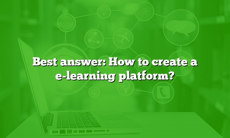 Best answer: How to create a e-learning platform?