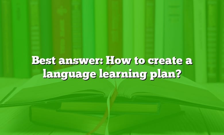 Best answer: How to create a language learning plan?