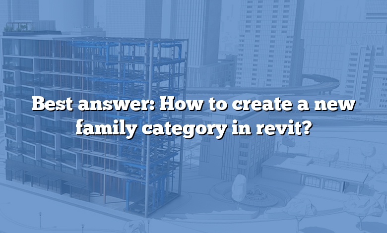 Best answer: How to create a new family category in revit?