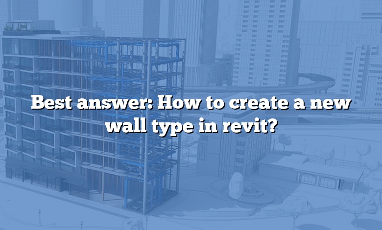 Best answer: How to create a new wall type in revit?