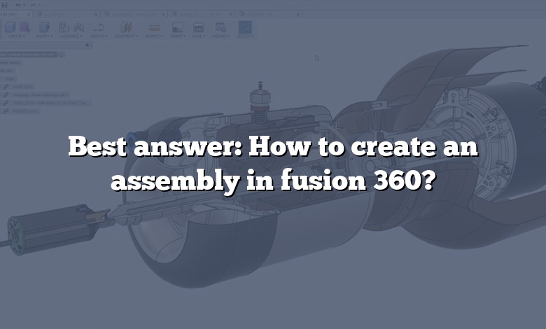 Best answer: How to create an assembly in fusion 360?