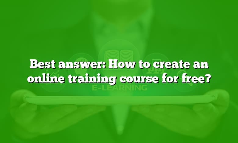 Best answer: How to create an online training course for free?