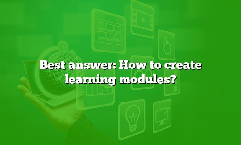 Best answer: How to create learning modules?