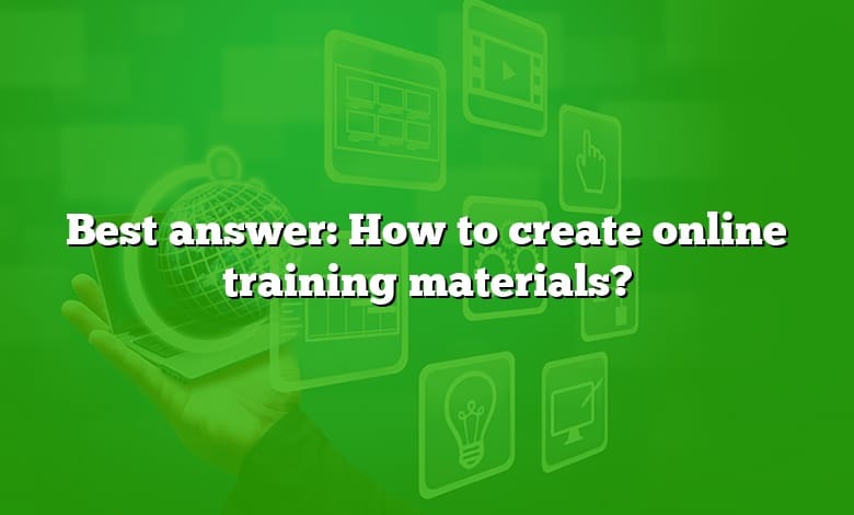 Best answer: How to create online training materials?
