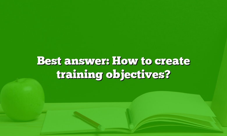 Best answer: How to create training objectives?