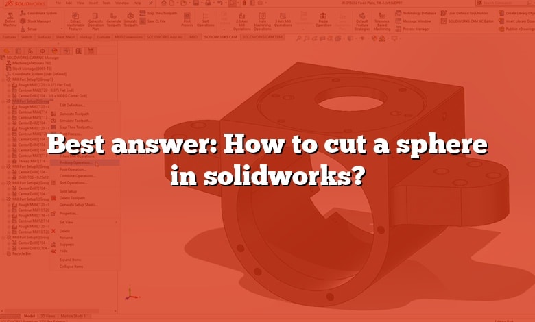 Best answer: How to cut a sphere in solidworks?