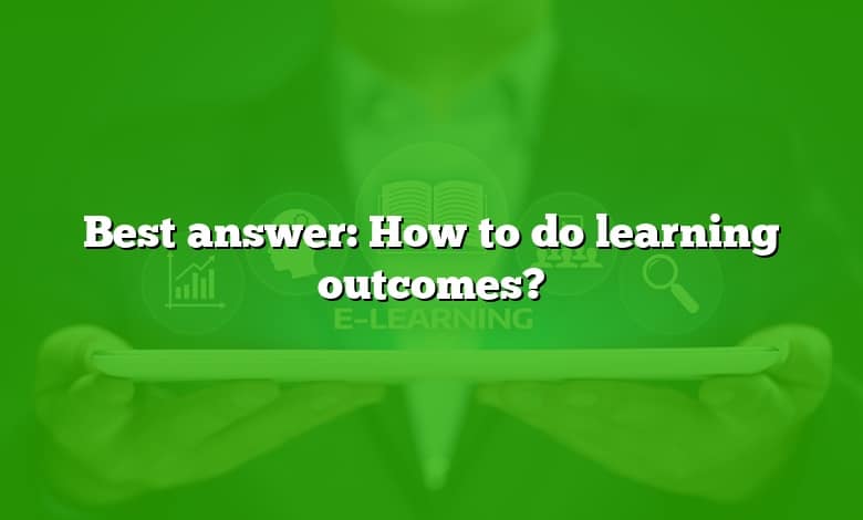 Best answer: How to do learning outcomes?