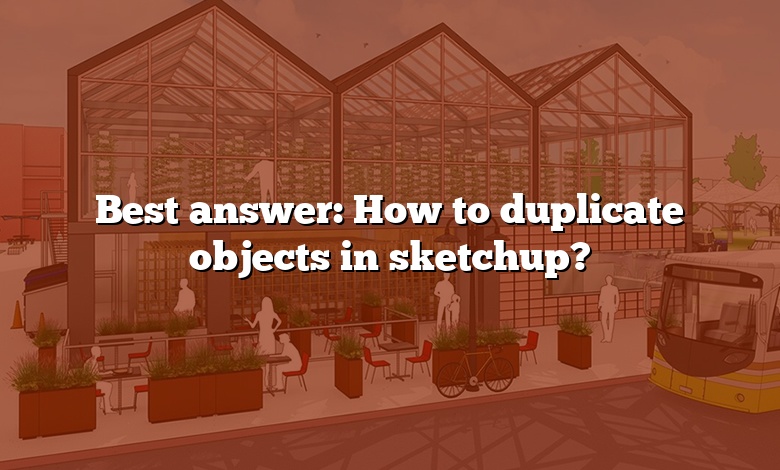 Best answer: How to duplicate objects in sketchup?