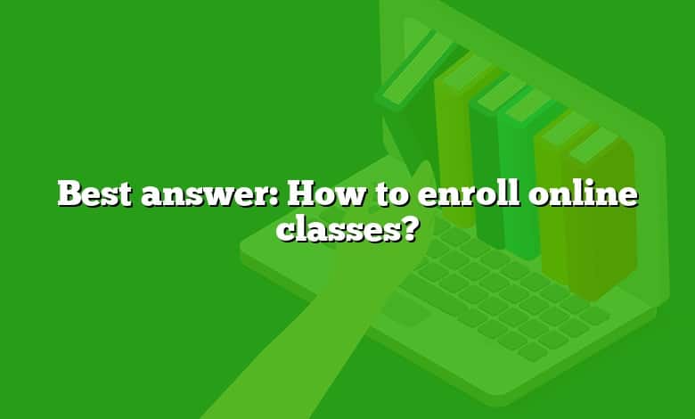 Best answer: How to enroll online classes?