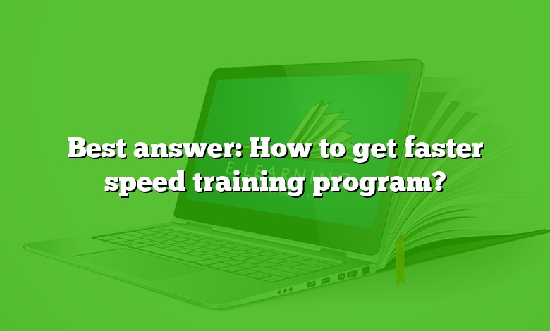 Best answer: How to get faster speed training program?