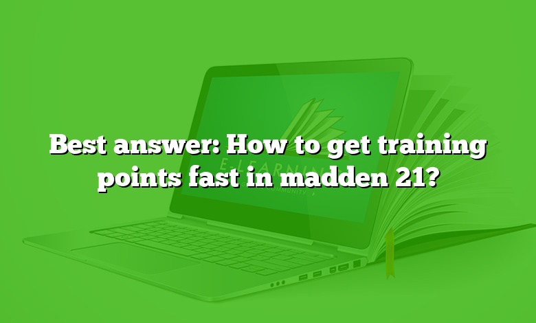 Best answer: How to get training points fast in madden 21?