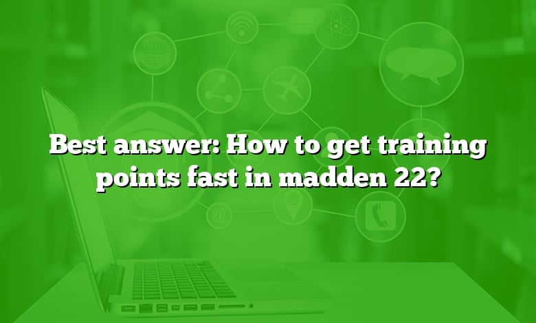 Best answer: How to get training points fast in madden 22?