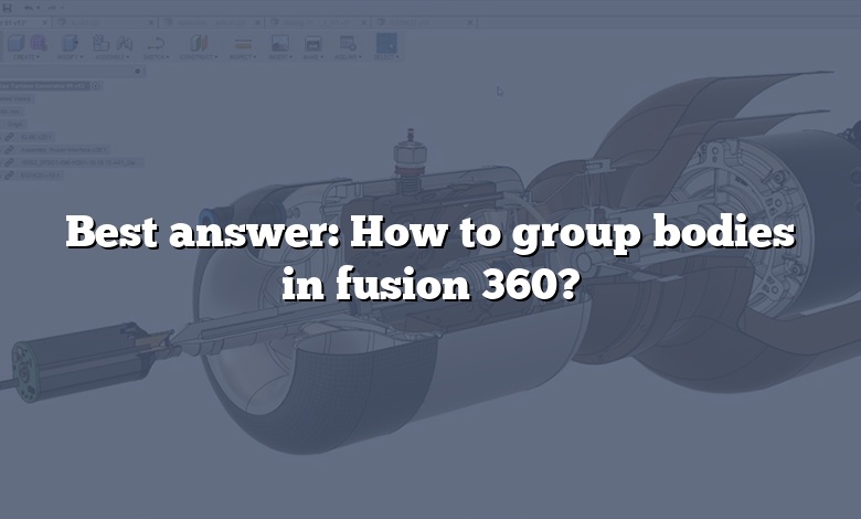 Best answer: How to group bodies in fusion 360?