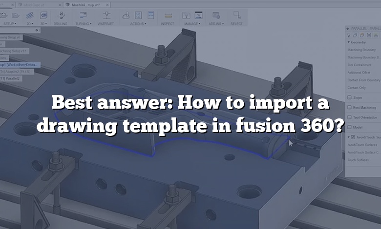 Best answer: How to import a drawing template in fusion 360?