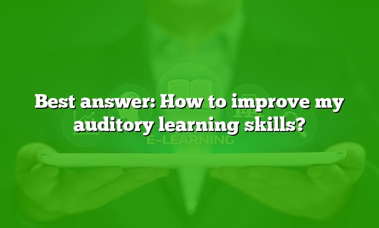 Best answer: How to improve my auditory learning skills?