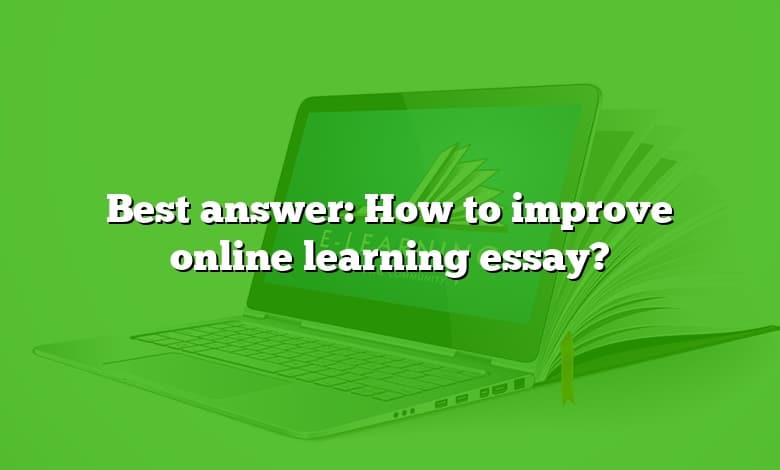 Best answer: How to improve online learning essay?
