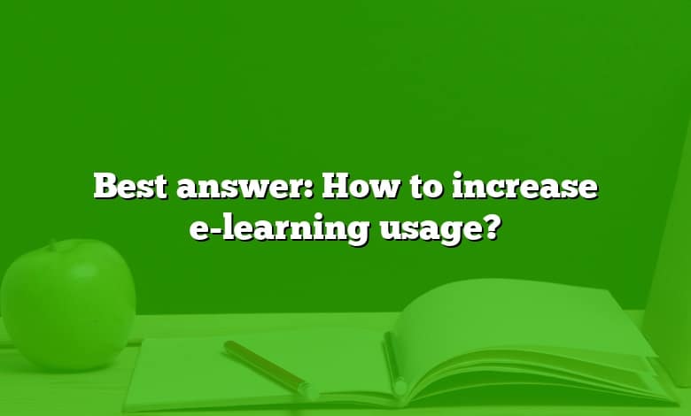 Best answer: How to increase e-learning usage?