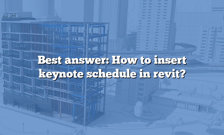 Best answer: How to insert keynote schedule in revit?