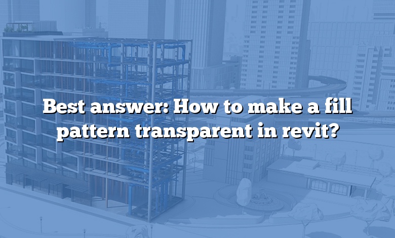 Best answer: How to make a fill pattern transparent in revit?