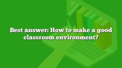 Best answer: How to make a good classroom environment?