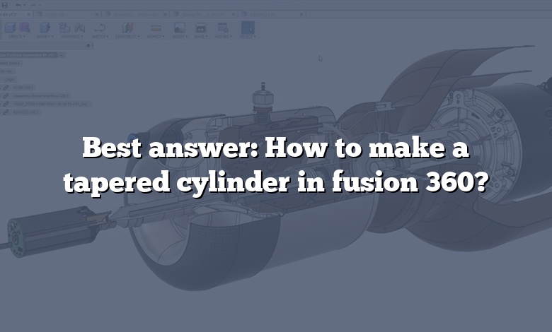 Best answer: How to make a tapered cylinder in fusion 360?