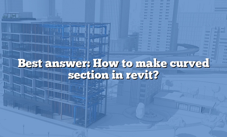 Best answer: How to make curved section in revit?