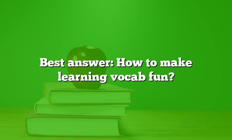 Best answer: How to make learning vocab fun?