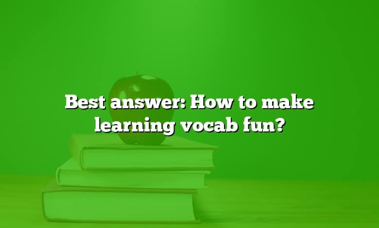 Best answer: How to make learning vocab fun?