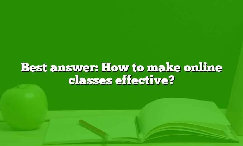 Best answer: How to make online classes effective?