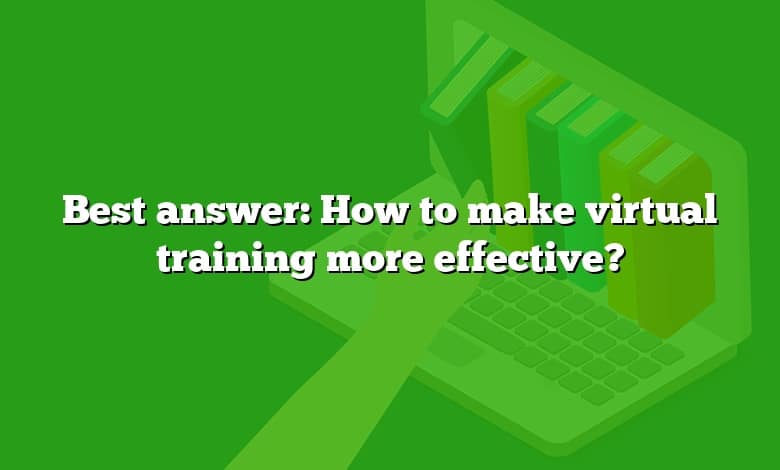 Best answer: How to make virtual training more effective?