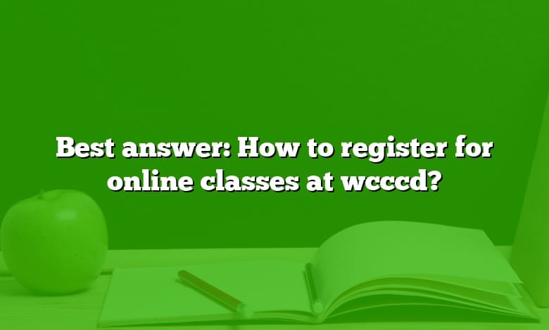 Best answer: How to register for online classes at wcccd?