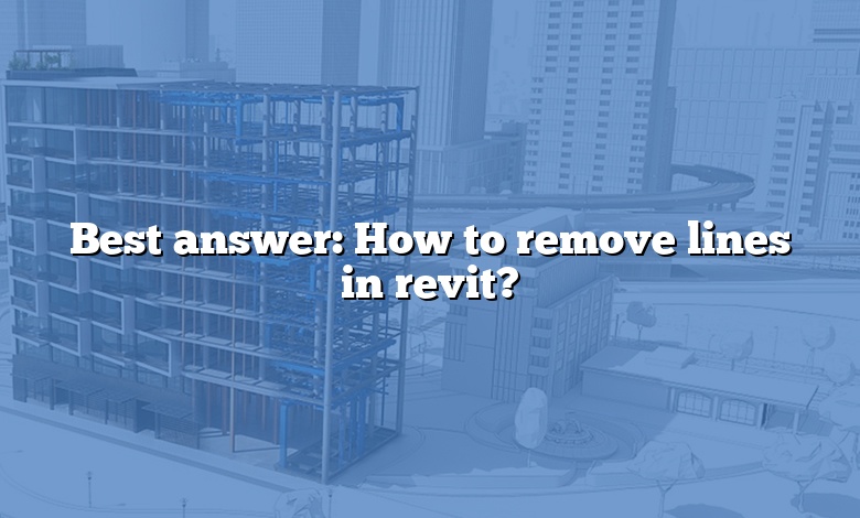 Best answer: How to remove lines in revit?