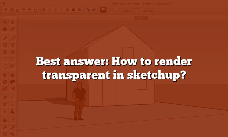 Best answer: How to render transparent in sketchup?