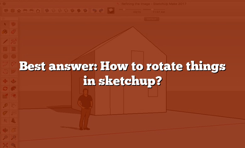 Best answer: How to rotate things in sketchup?