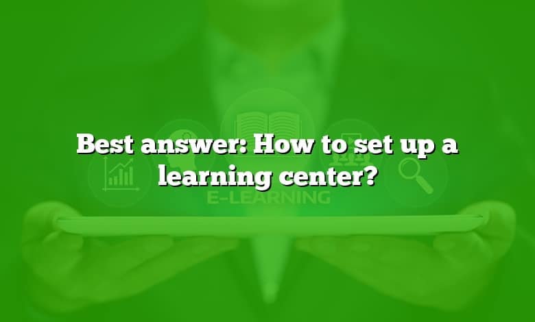 Best answer: How to set up a learning center?